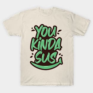 You Kinda Sus T-Shirt